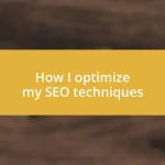 How I optimize my SEO techniques