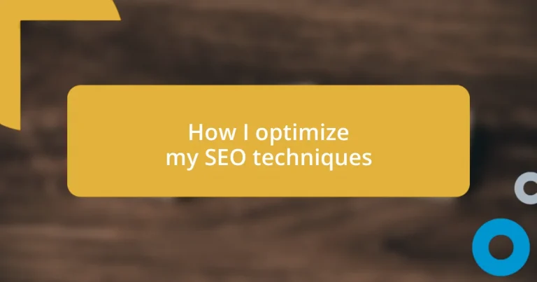 How I optimize my SEO techniques