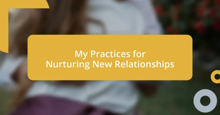 My Practices for Nurturing New Relationships