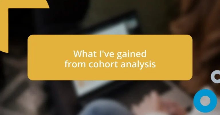 What I’ve gained from cohort analysis