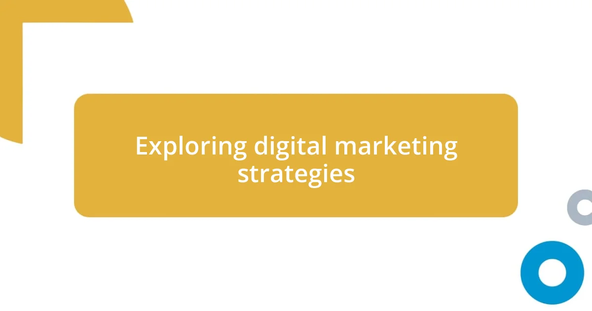 Exploring digital marketing strategies