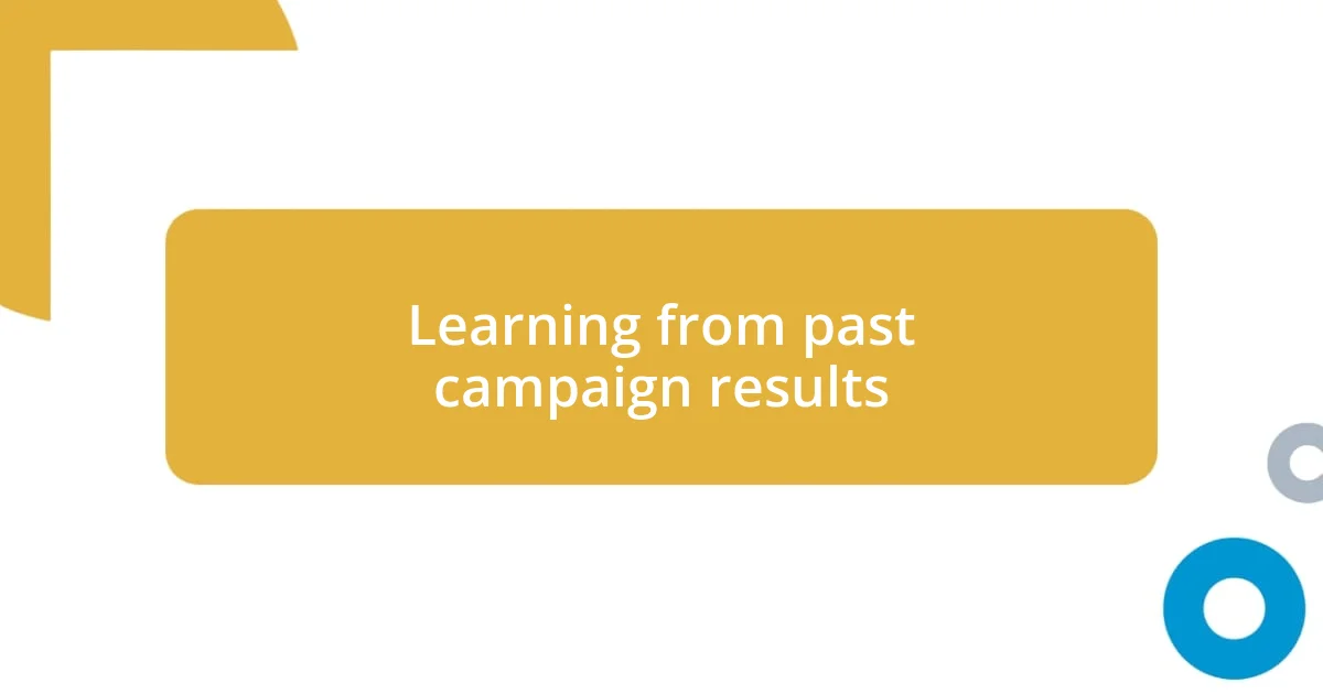 Learning from past campaign results