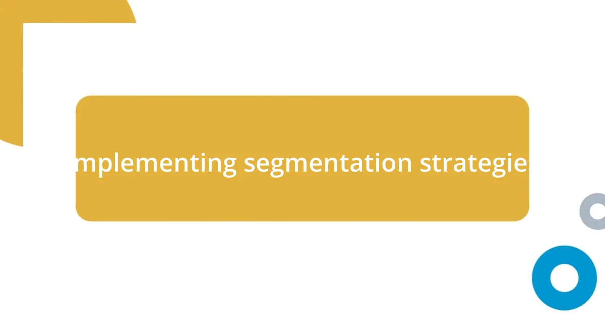 Implementing segmentation strategies