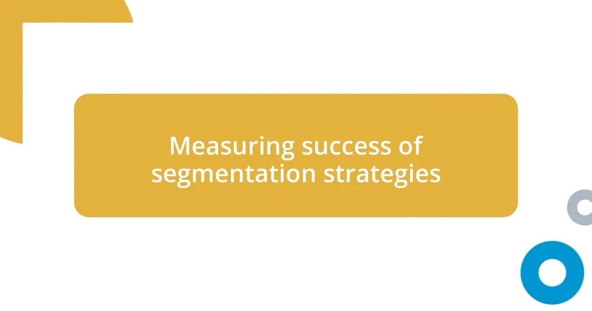 Measuring success of segmentation strategies